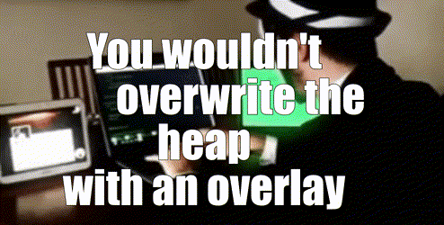 You wouldn't overwrite the heap with an overlay